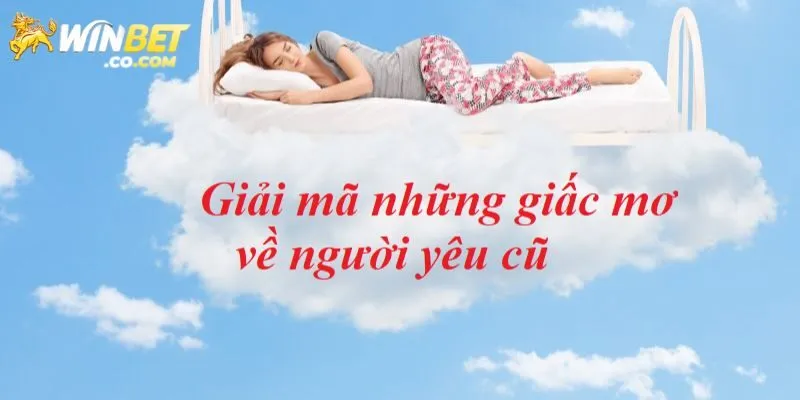 Mơ thấy người yêu cũ chốt con mấy?