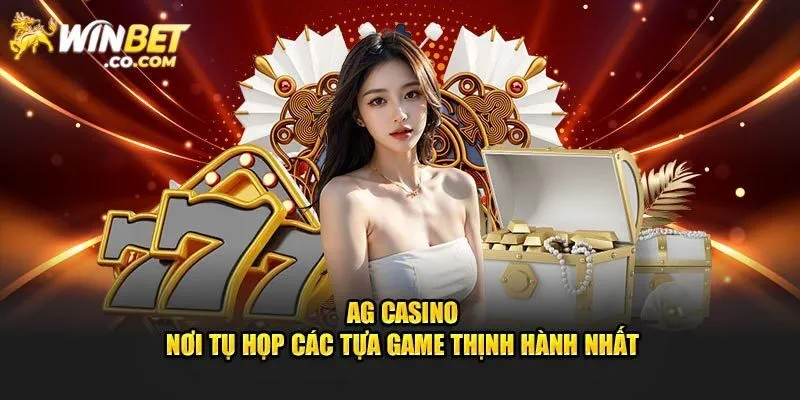 AG Casino Winbet: Điểm Đến Siêu Lý Tưởng Cho Mọi Khách Hàng